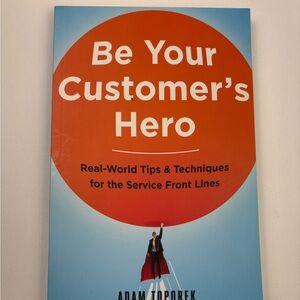 Be Your Customer's Hero by Adam Toporek